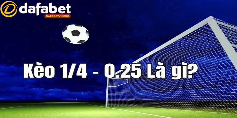 Chấp 0.25 là kèo cược được đưa ra để tạo sự cân bằng trận đấu Chấp 0.25 là kèo cược được đưa ra để tạo sự cân bằng trận đấu