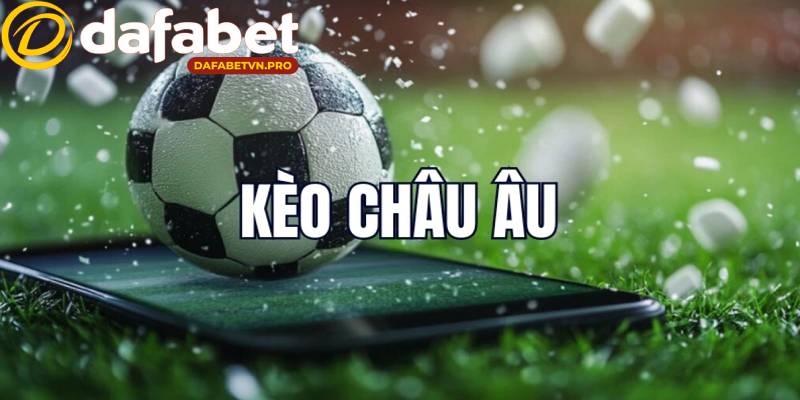 Kèo cược châu Âu đơn giản, được nhiều người chơi mới lựa chọn cược Kèo cược châu Âu đơn giản, được nhiều người chơi mới lựa chọn cược