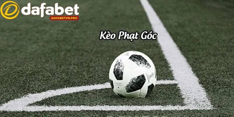 Kèo phạt góc được nhiều cao thủ Dafabet yêu thích đặt cược vì độ kịch tính Kèo phạt góc được nhiều cao thủ Dafabet yêu thích đặt cược vì độ kịch tính